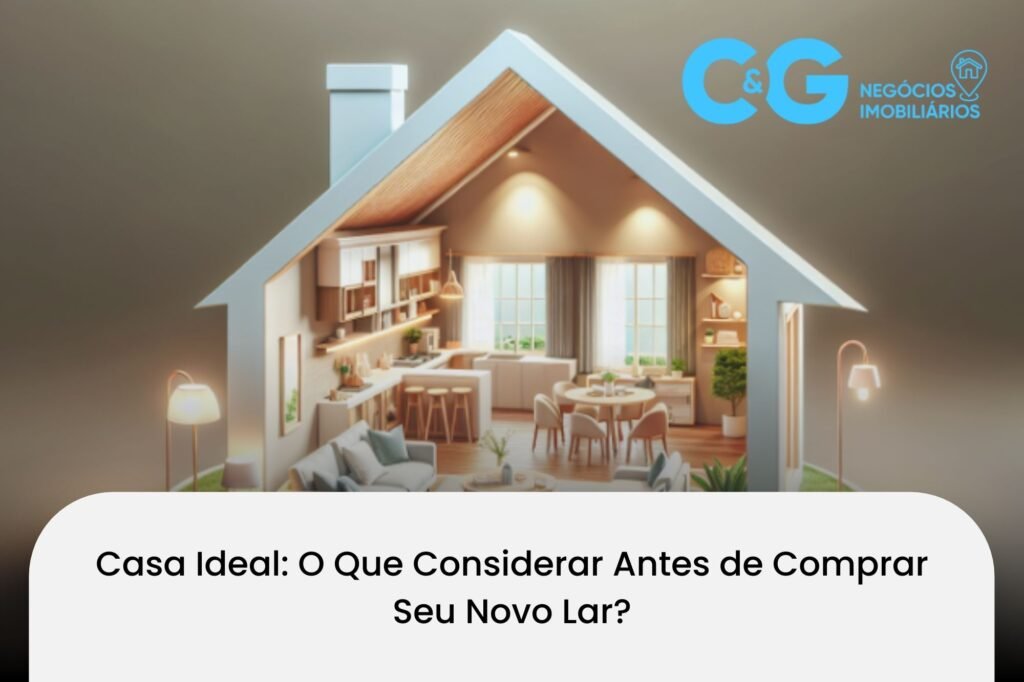 Casa Ideal: O Que Considerar Antes de Comprar Seu Novo Lar?