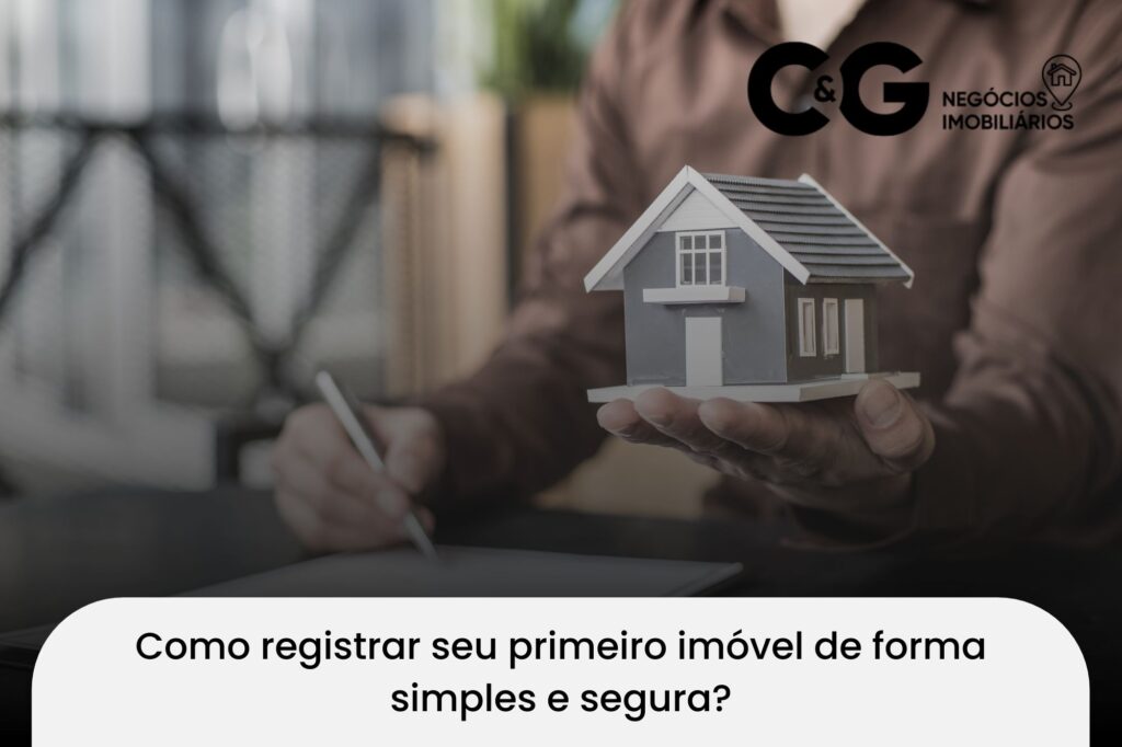 Como registrar seu primeiro imóvel de forma simples e segura?