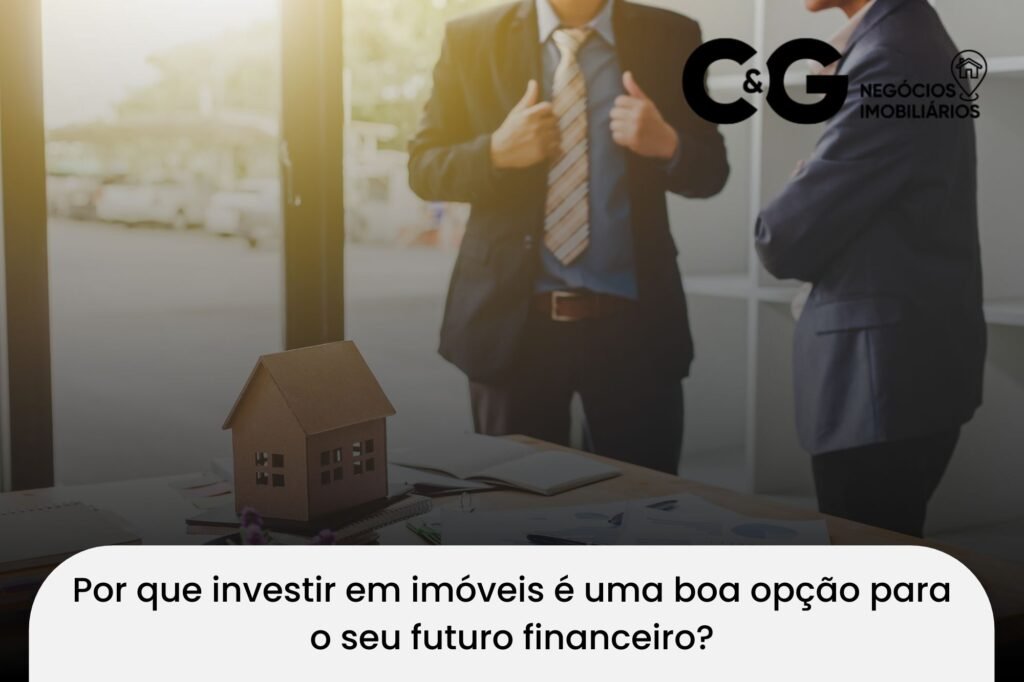 Por que investir em imóveis é uma boa opção para o seu futuro financeiro?