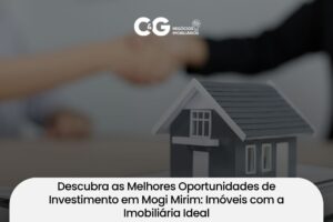 Descubra as Melhores Oportunidades de Investimento em Mogi Mirim: Imóveis com a Imobiliária Ideal